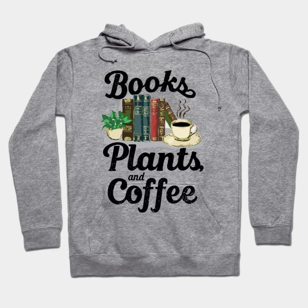 Books Plants And Coffee, Book Lover Hoodie by Chrislkf